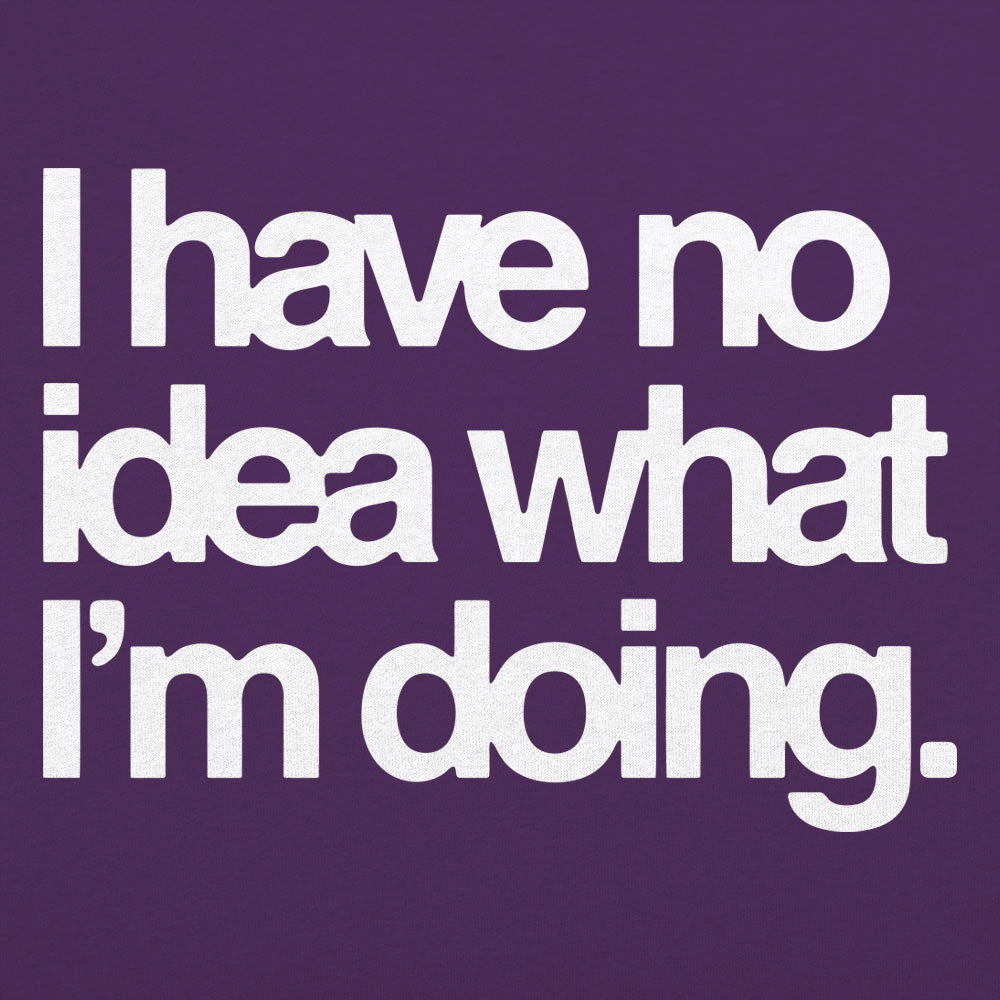 I Have No Idea What I'm Doing