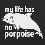 My Life Has No Porpoise Crying Dolphin