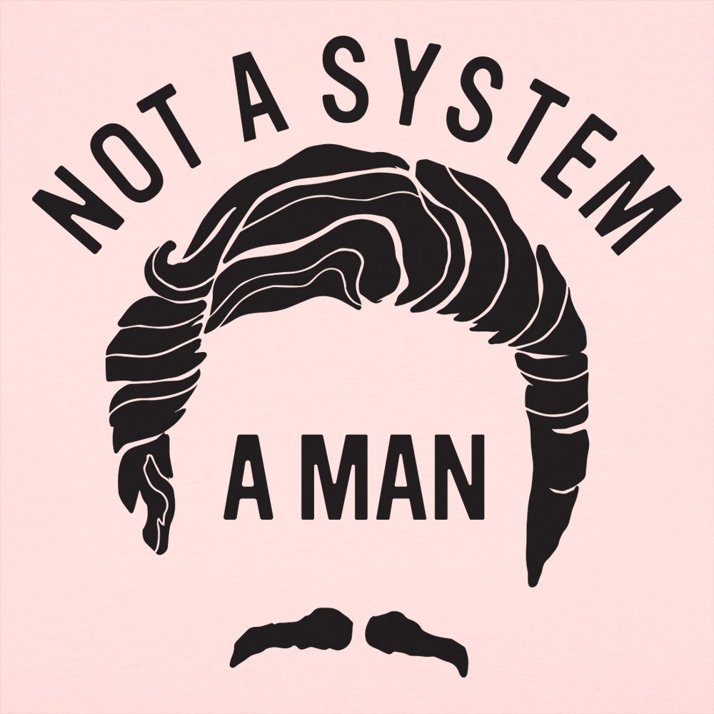 Not A System A Man