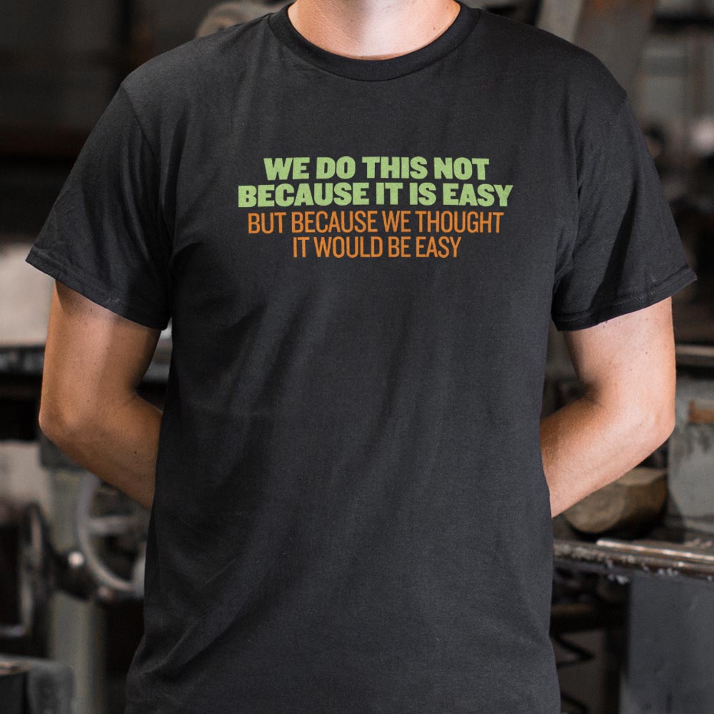 Not Because It's Easy. Just Thought It Would Be