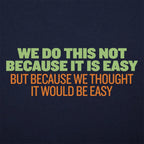 Not Because It's Easy. Just Thought It Would Be