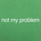 Not My Problem Sarcastic Quote Design