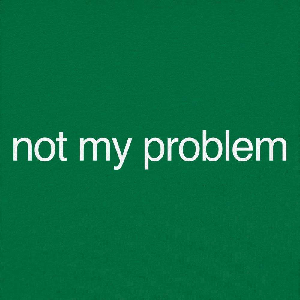 Not My Problem Sarcastic Quote Design