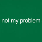 Not My Problem Sarcastic Quote Design