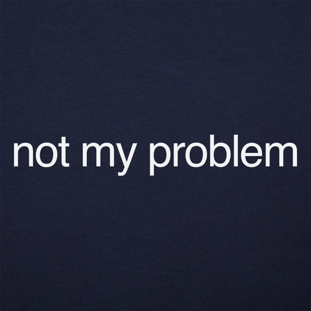 Not My Problem Sarcastic Quote Design