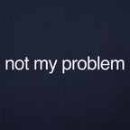 Not My Problem Sarcastic Quote Design