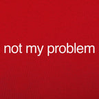 Not My Problem Sarcastic Quote Design