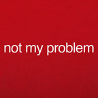 Not My Problem Sarcastic Quote Design