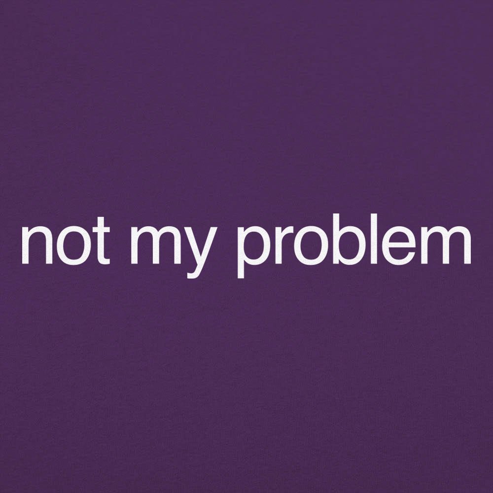 Not My Problem Sarcastic Quote Design