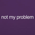 Not My Problem Sarcastic Quote Design