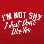 I'm Not Shy I Just Don't Like You Sarcastic Quote