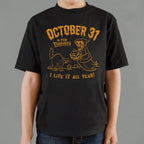 October 31 Is for Tourists. I Live It All Year Halloween