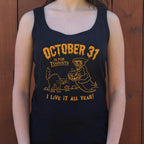 October 31 Is for Tourists. I Live It All Year Halloween