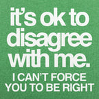 It's Ok to Disagree with Me Sarcastic Quote