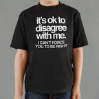 It's Ok to Disagree with Me Sarcastic Quote