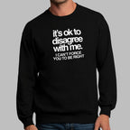 It's Ok to Disagree with Me Sarcastic Quote