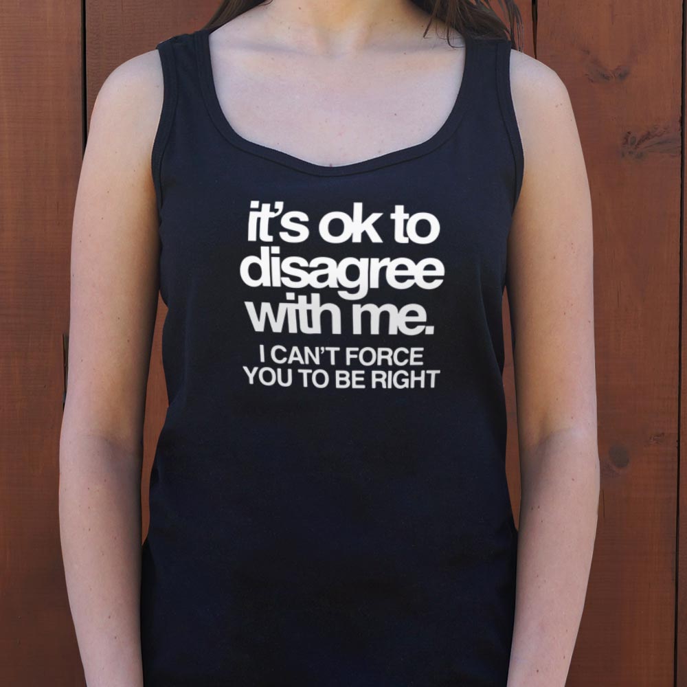 It's Ok to Disagree with Me Sarcastic Quote