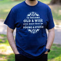 Old and Wise You Must First Be Young and Stupid