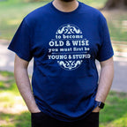 Old and Wise You Must First Be Young and Stupid