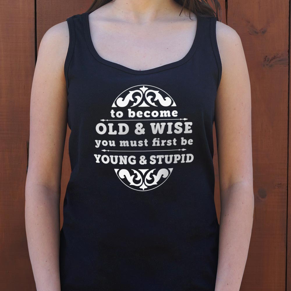 Old and Wise You Must First Be Young and Stupid
