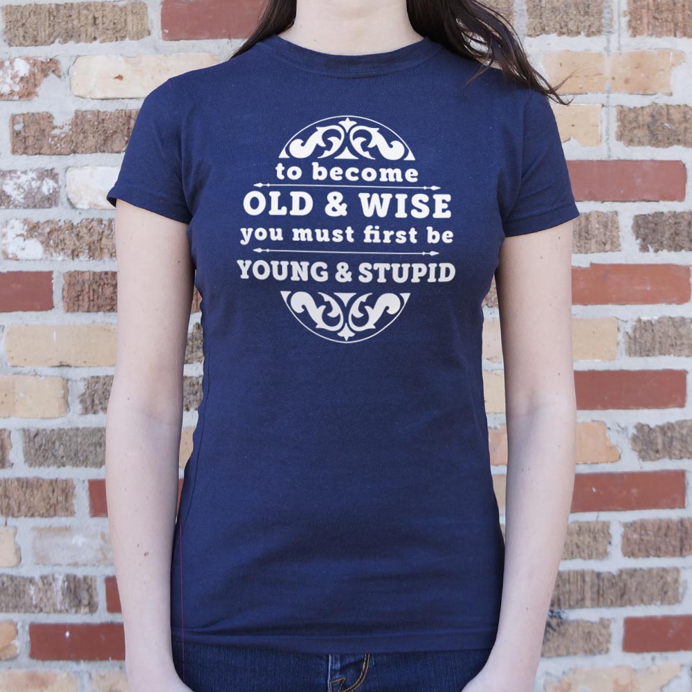 Old and Wise You Must First Be Young and Stupid