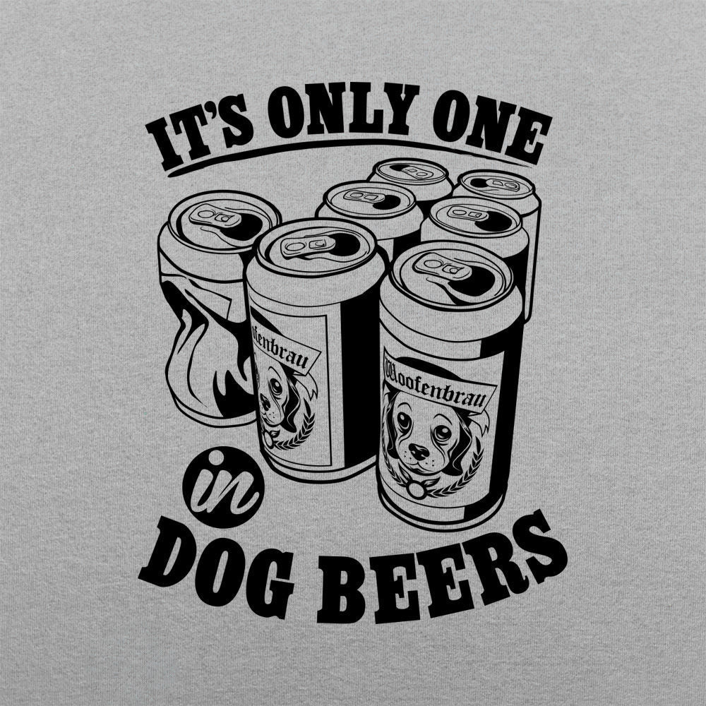 It's Only One In Dog Beers.