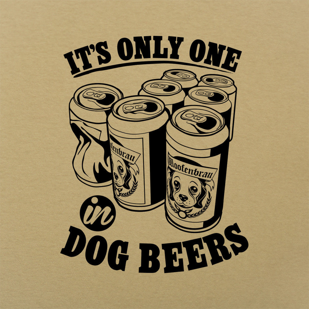 It's Only One In Dog Beers.