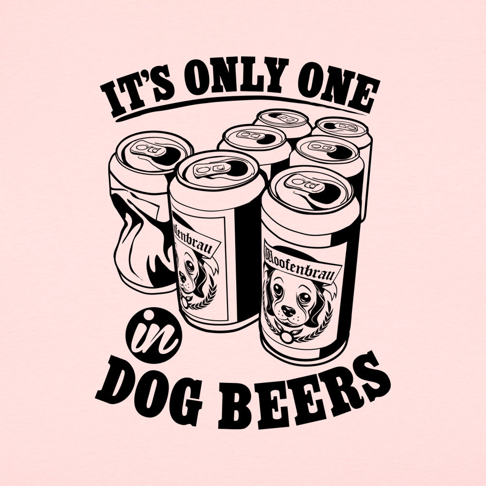 It's Only One In Dog Beers.