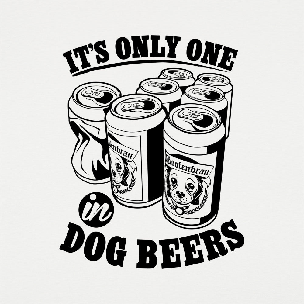 It's Only One In Dog Beers.