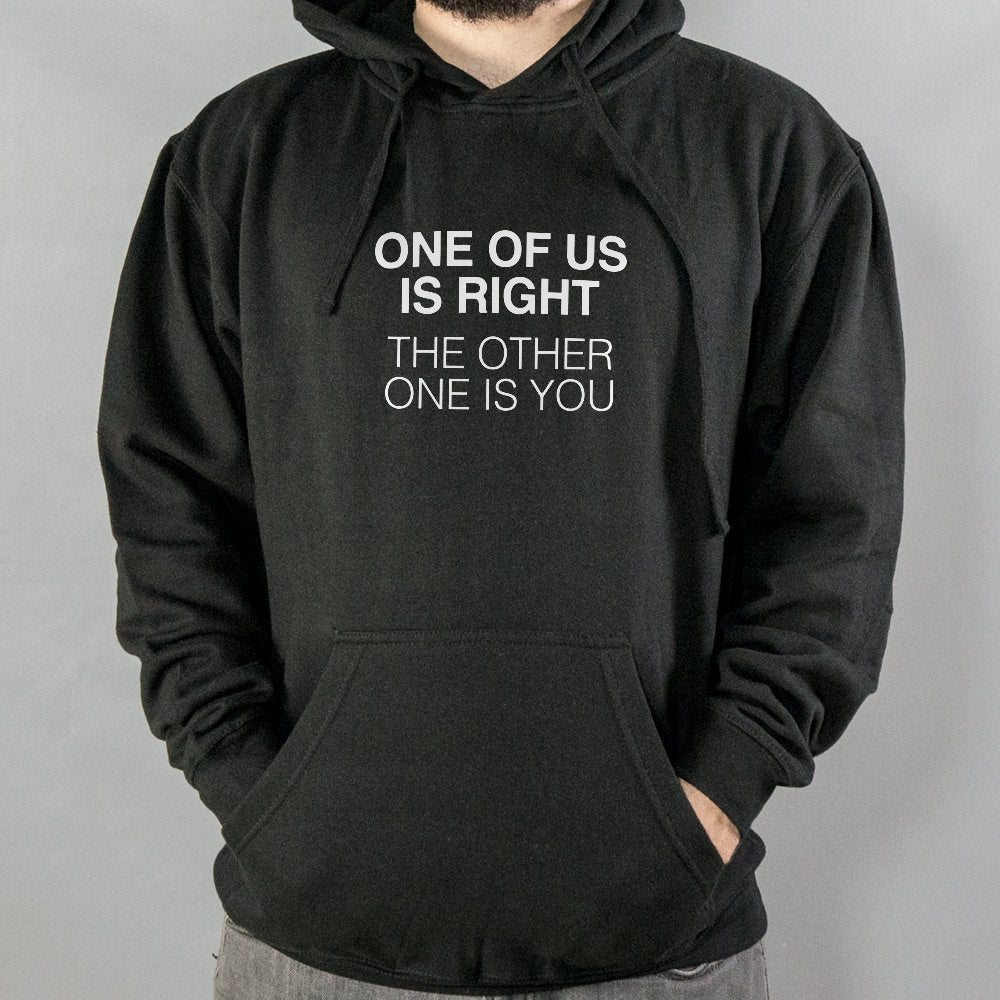 One of Us Is Right. the Other One Is You