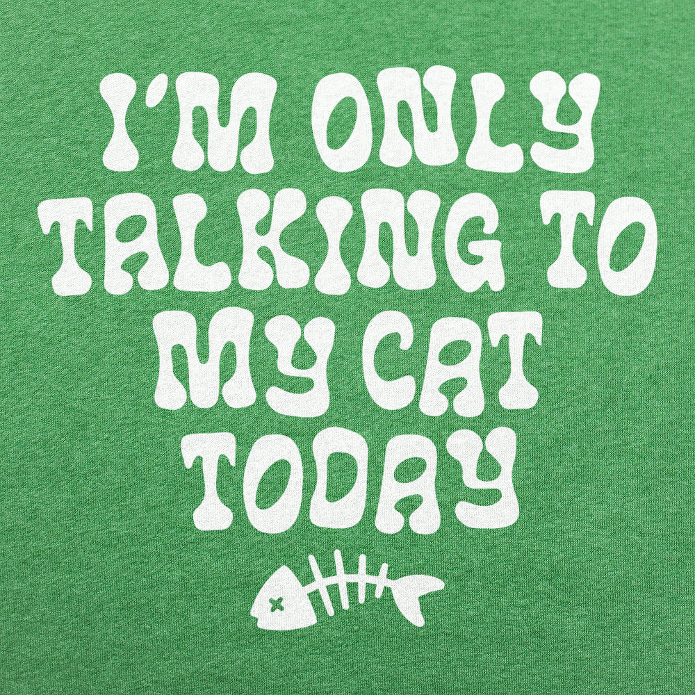 I'm Only Talking to My Cat Today Funny Cat Lover Quote