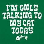 I'm Only Talking to My Cat Today Funny Cat Lover Quote