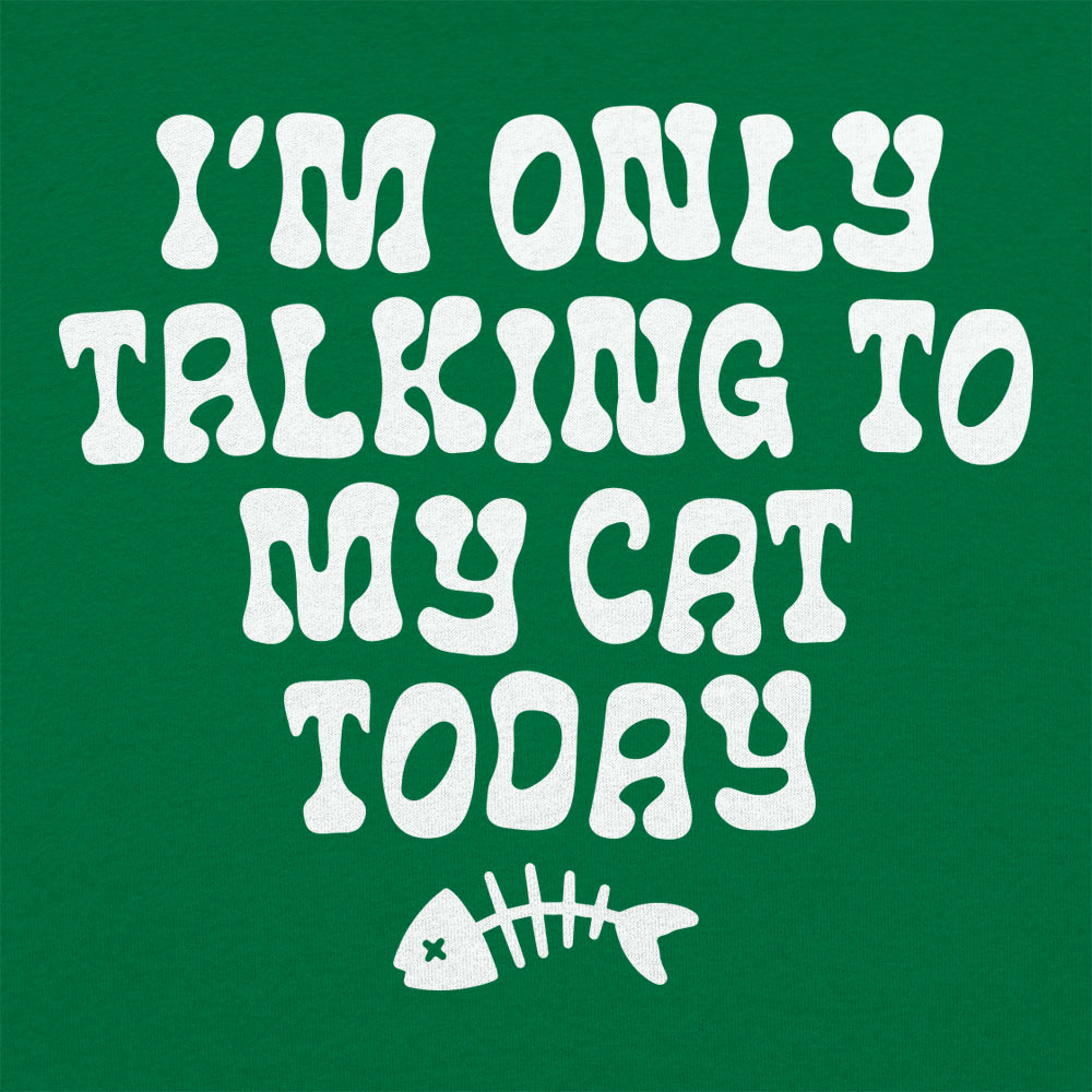 I'm Only Talking to My Cat Today Funny Cat Lover Quote