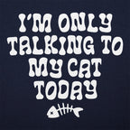 I'm Only Talking to My Cat Today Funny Cat Lover Quote