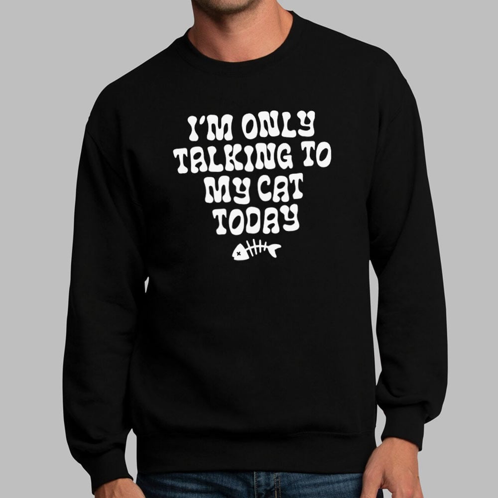 I'm Only Talking to My Cat Today Funny Cat Lover Quote