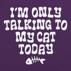 I'm Only Talking to My Cat Today Funny Cat Lover Quote