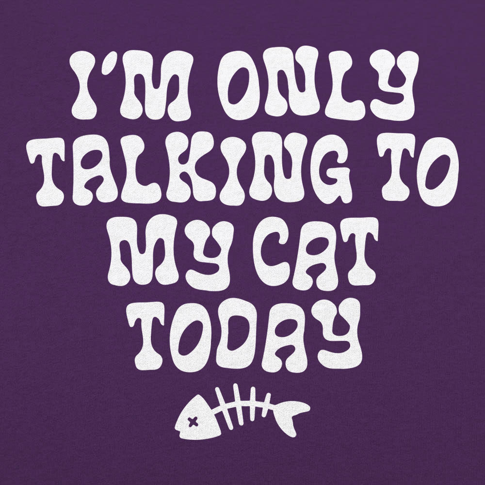 I'm Only Talking to My Cat Today Funny Cat Lover Quote