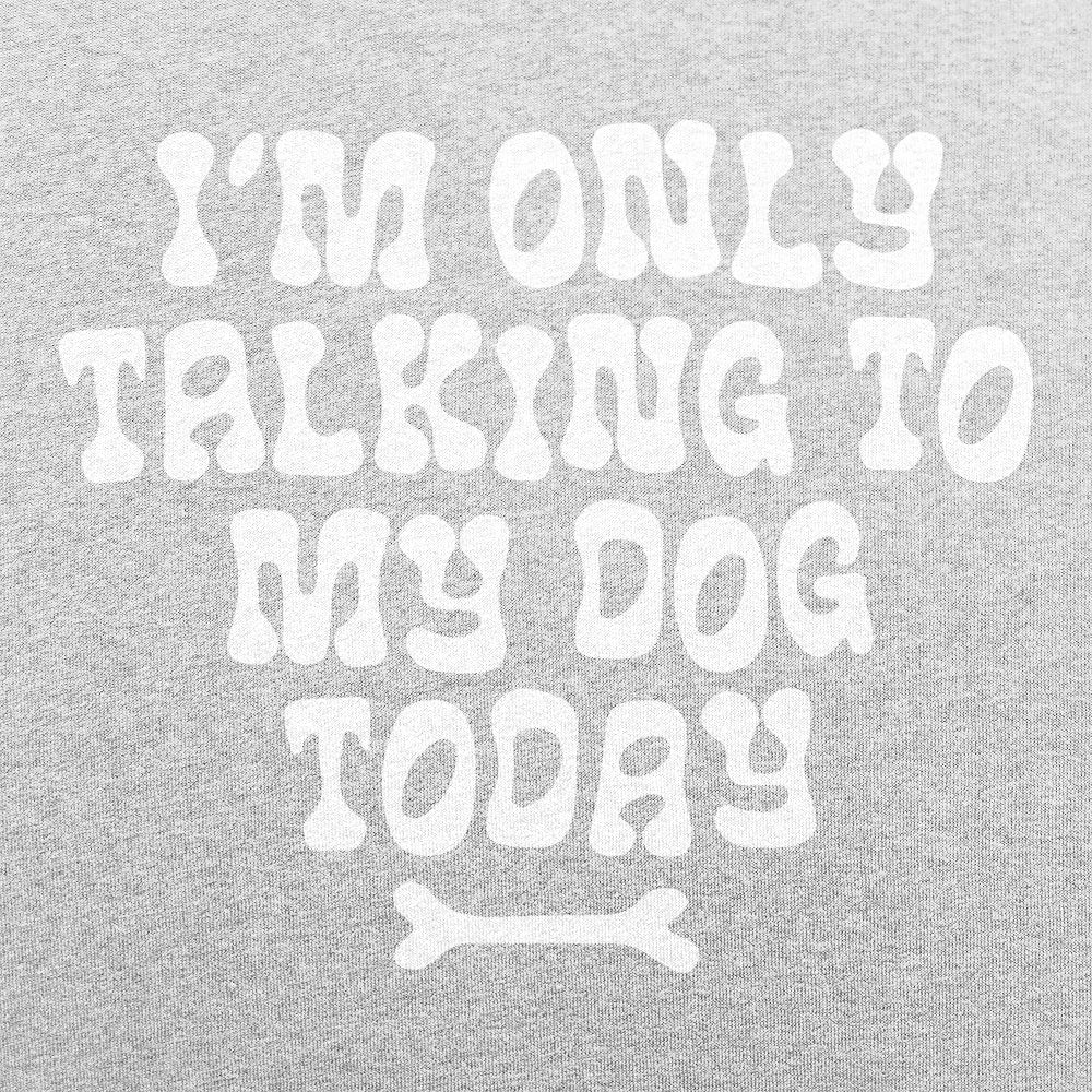 I'm Only Talking to My Dog Today