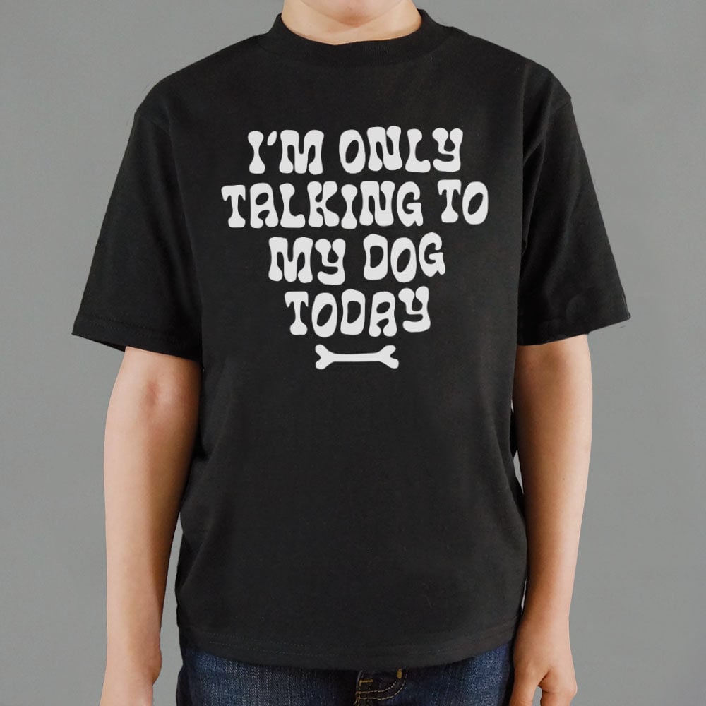 I'm Only Talking to My Dog Today