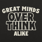 Great Minds Overthink Alike