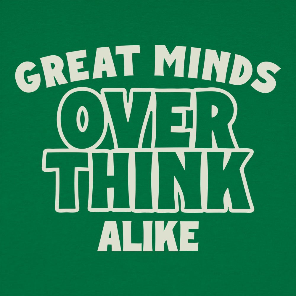 Great Minds Overthink Alike
