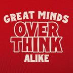 Great Minds Overthink Alike