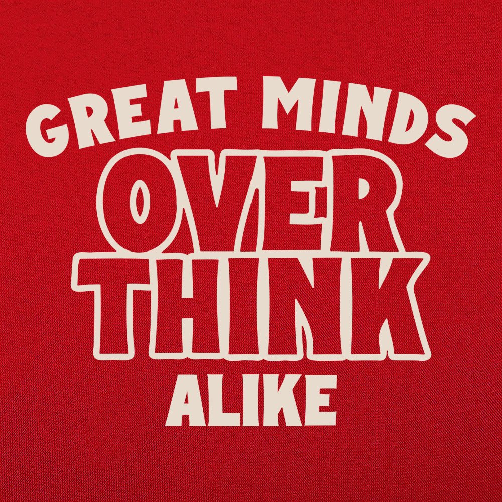 Great Minds Overthink Alike