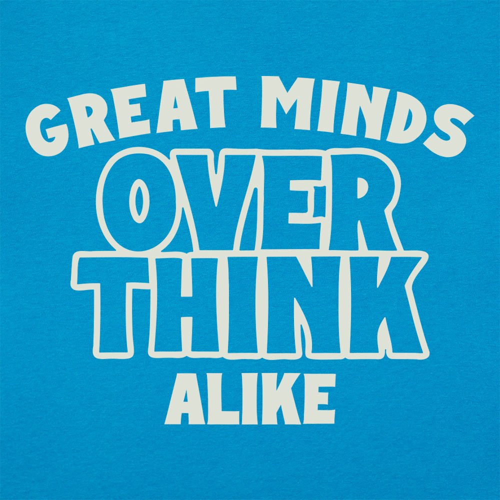 Great Minds Overthink Alike