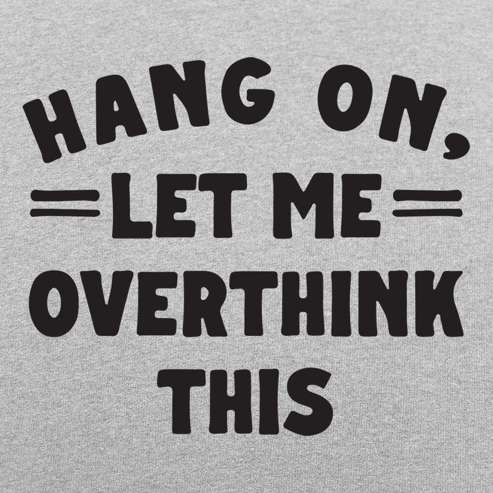 Hang On. Let Me Overthink This