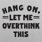 Hang On. Let Me Overthink This