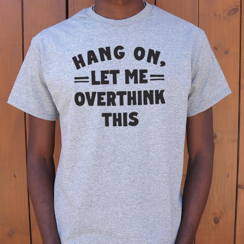 Hang On. Let Me Overthink This