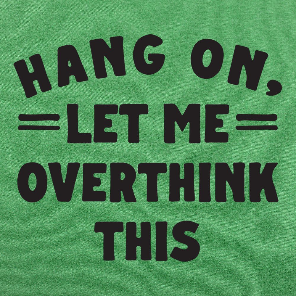Hang On. Let Me Overthink This