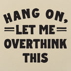 Hang On. Let Me Overthink This
