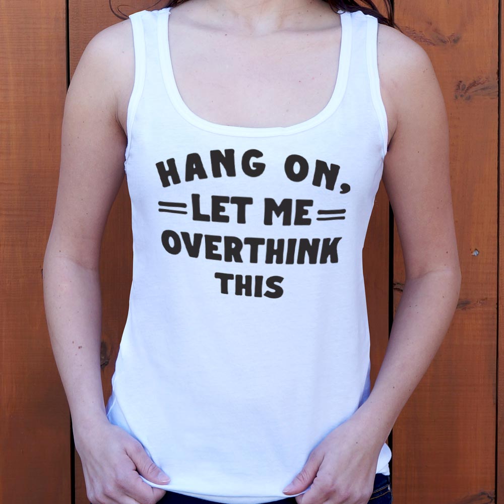 Hang On. Let Me Overthink This